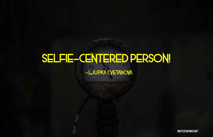 Selfie Addiction Quotes By Ljupka Cvetanova Selfie Addiction Quotes By Ljupka Cvetanova