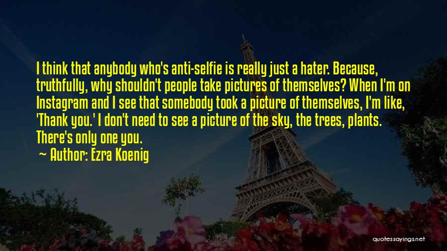 Selfie For Instagram Quotes By Ezra Koenig