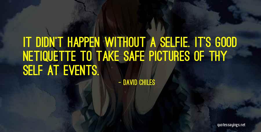 Selfie Pics Quotes By David Chiles Selfie Pics Quotes By David Chiles