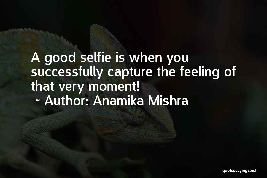 Selfies Quotes By Anamika Mishra