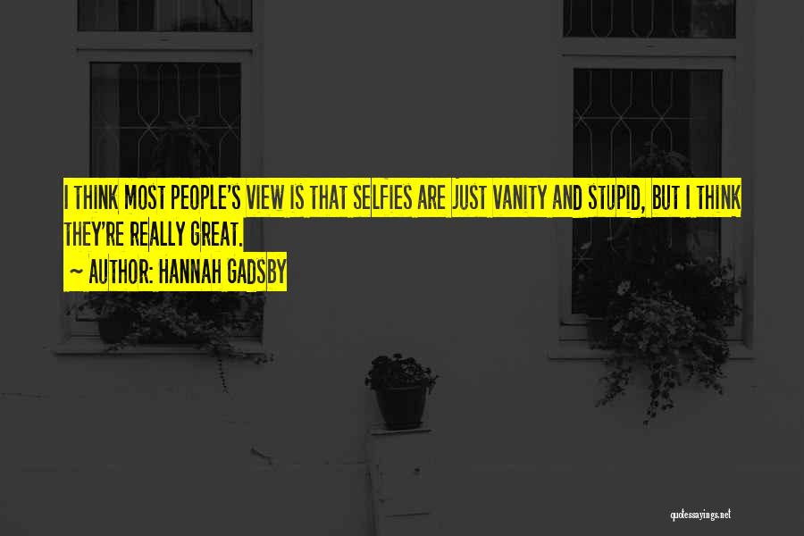 Selfies Quotes By Hannah Gadsby
