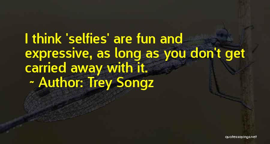 Selfies Quotes By Trey Songz