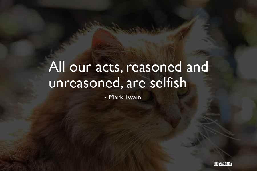 Selfish Acts Quotes By Mark Twain Selfish Acts Quotes By Mark Twain