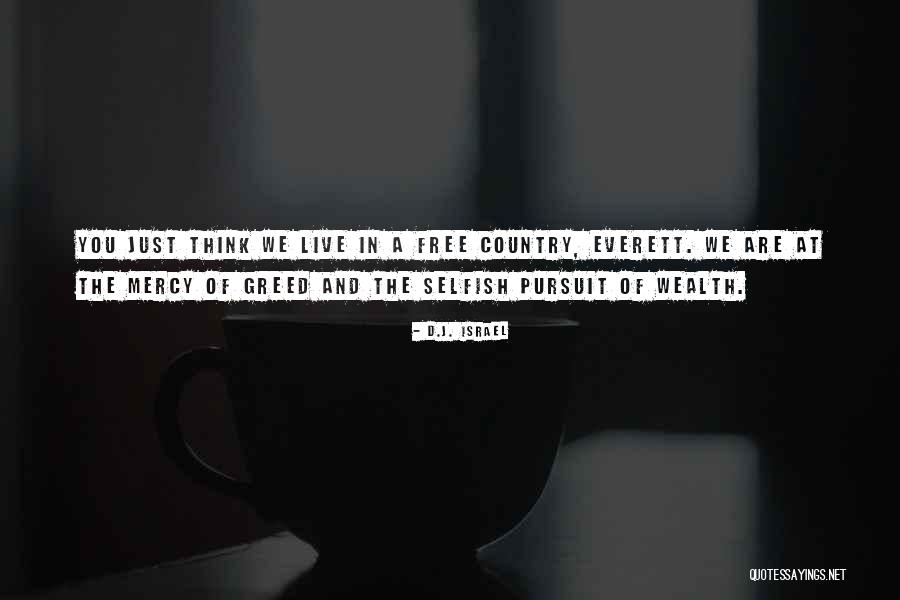 Selfish And Greed Quotes By D.J. Israel Selfish And Greed Quotes By D.J. Israel