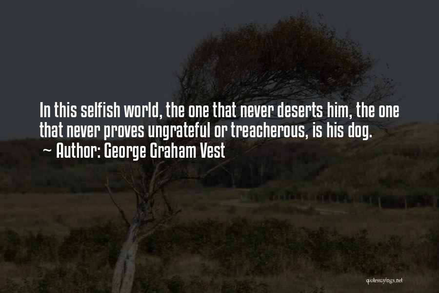 Selfish And Ungrateful Quotes By George Graham Vest