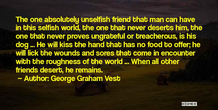 Selfish And Ungrateful Quotes By George Graham Vest