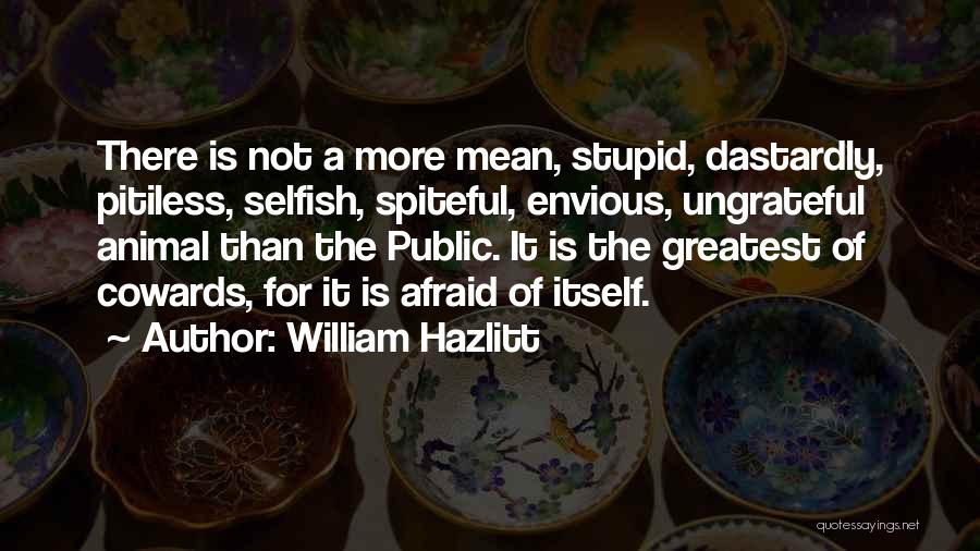 Selfish And Ungrateful Quotes By William Hazlitt