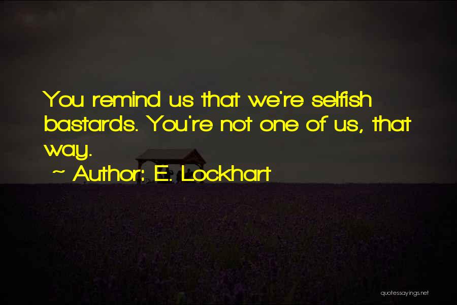 Selfish Bastards Quotes By E. Lockhart