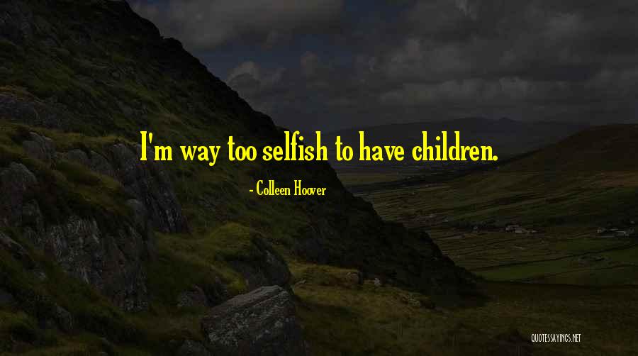 Selfish Children Quotes By Colleen Hoover Selfish Children Quotes By Colleen Hoover