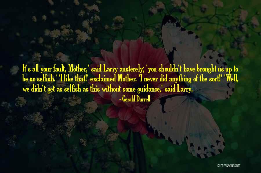 Selfish Children Quotes By Gerald Durrell Selfish Children Quotes By Gerald Durrell