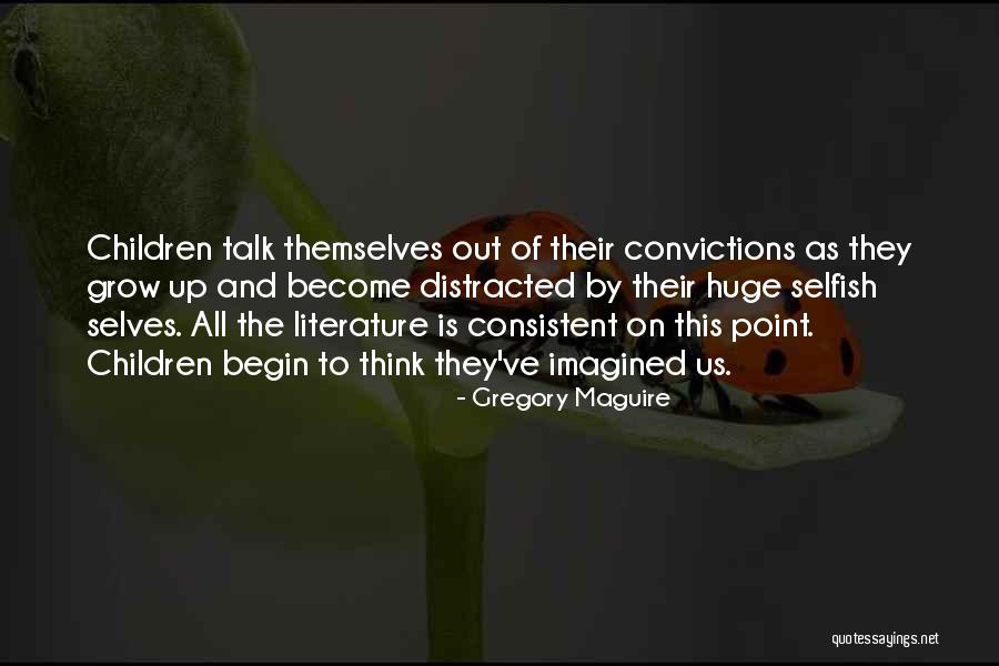 Selfish Children Quotes By Gregory Maguire Selfish Children Quotes By Gregory Maguire
