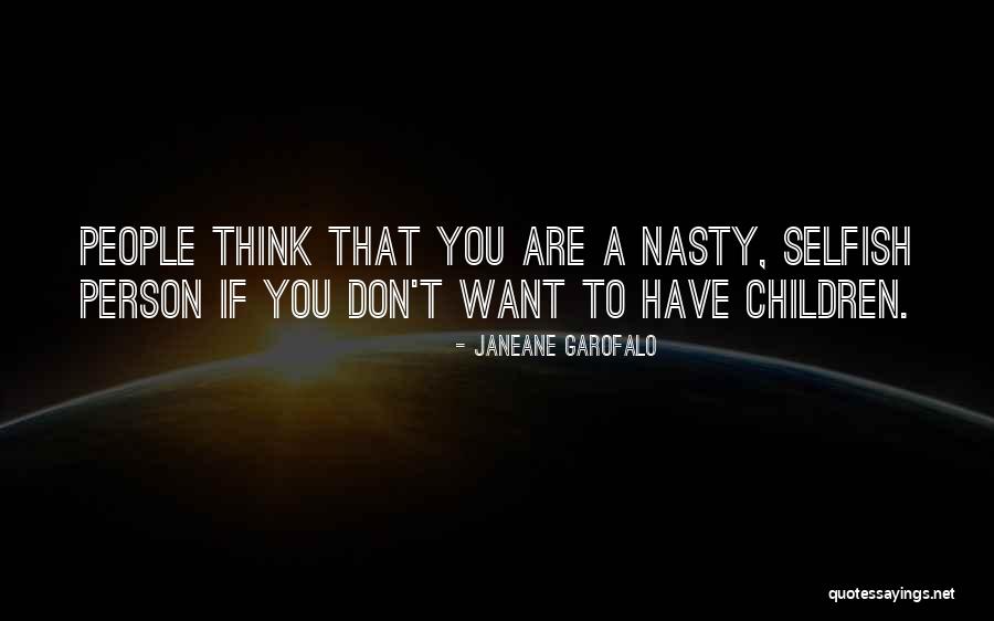 Selfish Children Quotes By Janeane Garofalo Selfish Children Quotes By Janeane Garofalo