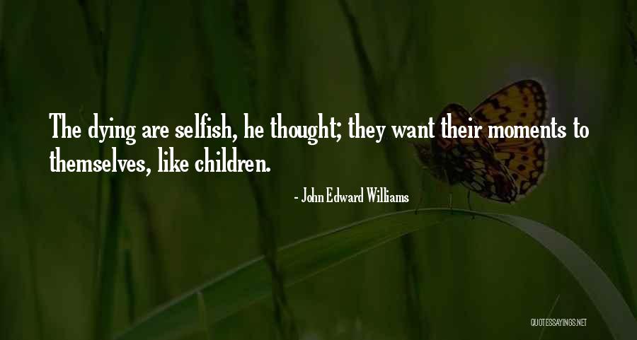 Selfish Children Quotes By John Edward Williams Selfish Children Quotes By John Edward Williams