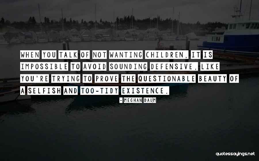 Selfish Children Quotes By Meghan Daum Selfish Children Quotes By Meghan Daum