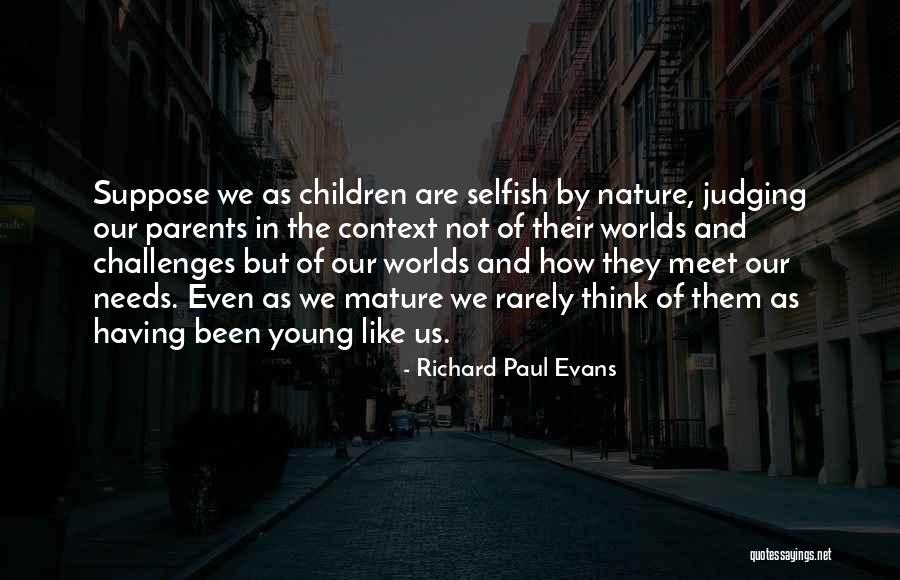 Selfish Children Quotes By Richard Paul Evans Selfish Children Quotes By Richard Paul Evans