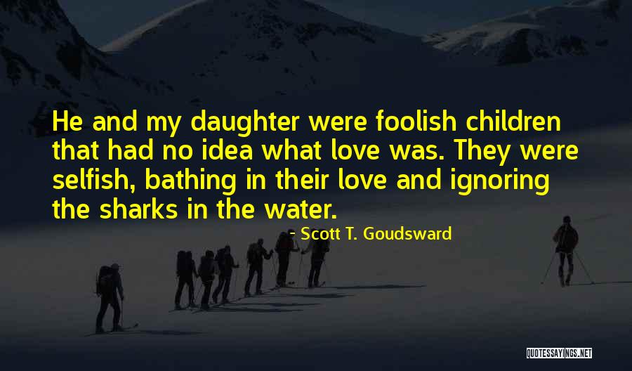 Selfish Children Quotes By Scott T. Goudsward