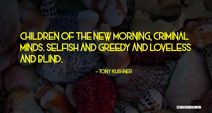 Selfish Children Quotes By Tony Kushner Selfish Children Quotes By Tony Kushner
