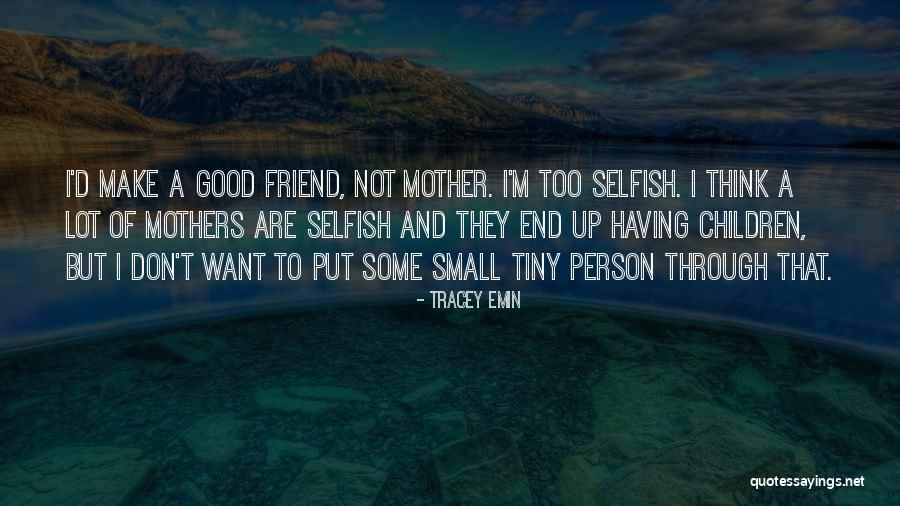 Selfish Children Quotes By Tracey Emin Selfish Children Quotes By Tracey Emin