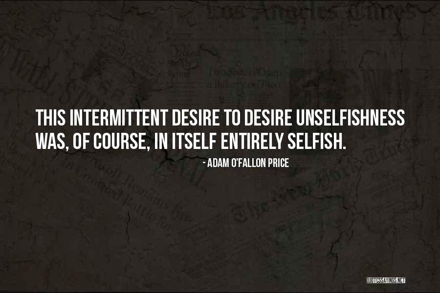 Selfish Desire Quotes By Adam O'Fallon Price Selfish Desire Quotes By Adam O'Fallon Price