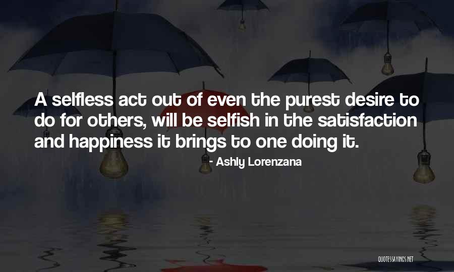 Selfish Desire Quotes By Ashly Lorenzana Selfish Desire Quotes By Ashly Lorenzana