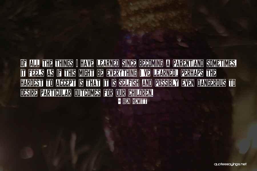 Selfish Desire Quotes By Ben Hewitt Selfish Desire Quotes By Ben Hewitt
