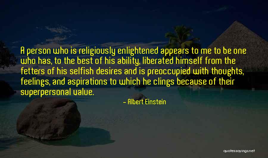 Selfish Desires Quotes By Albert Einstein Selfish Desires Quotes By Albert Einstein