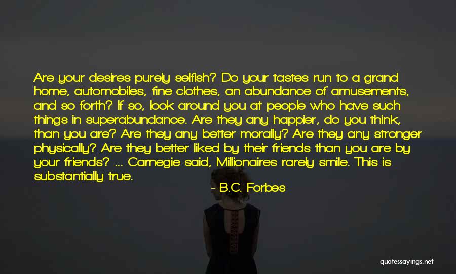 Selfish Desires Quotes By B.C. Forbes Selfish Desires Quotes By B.C. Forbes