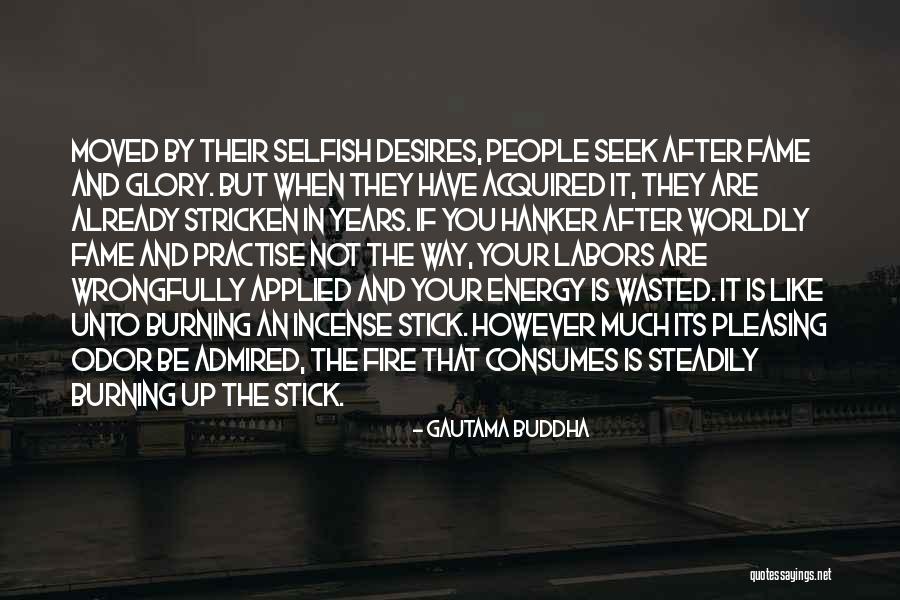 Selfish Desires Quotes By Gautama Buddha Selfish Desires Quotes By Gautama Buddha