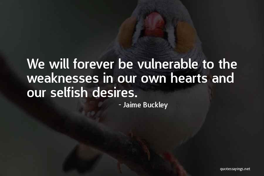 Selfish Desires Quotes By Jaime Buckley Selfish Desires Quotes By Jaime Buckley