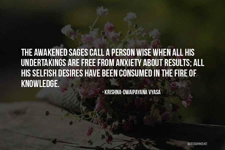 Selfish Desires Quotes By Krishna-Dwaipayana Vyasa Selfish Desires Quotes By Krishna-Dwaipayana Vyasa