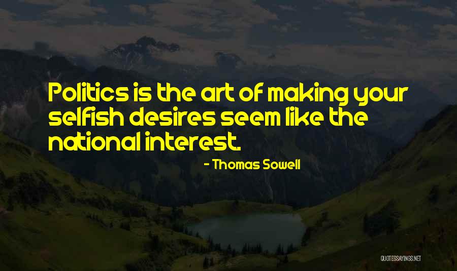 Selfish Desires Quotes By Thomas Sowell Selfish Desires Quotes By Thomas Sowell