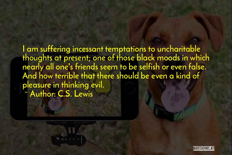 Selfish Friends Quotes By C.S. Lewis