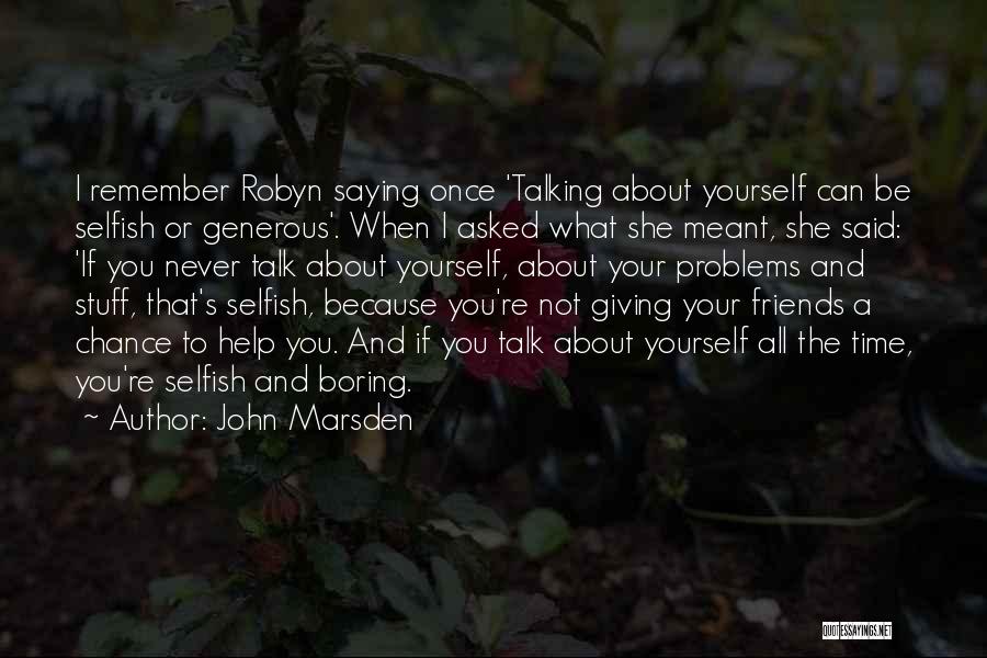 Selfish Friends Quotes By John Marsden