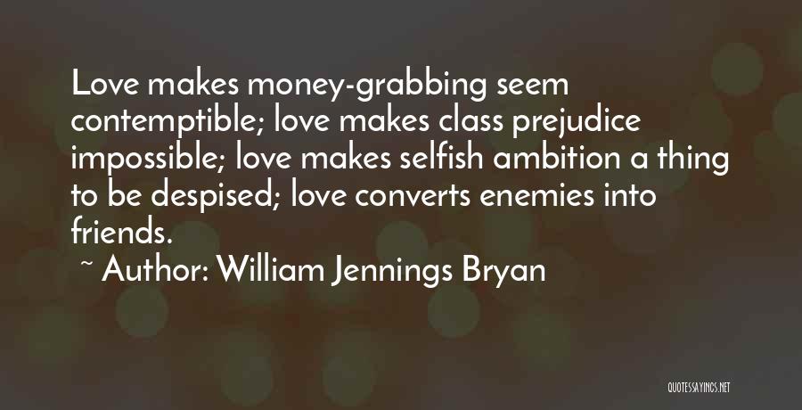 Selfish Friends Quotes By William Jennings Bryan