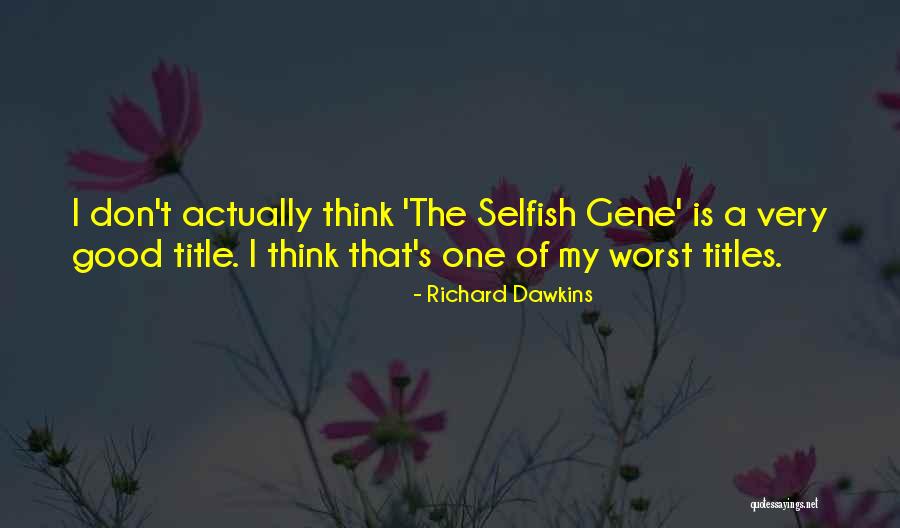 Selfish Gene Best Quotes By Richard Dawkins Selfish Gene Best Quotes By Richard Dawkins
