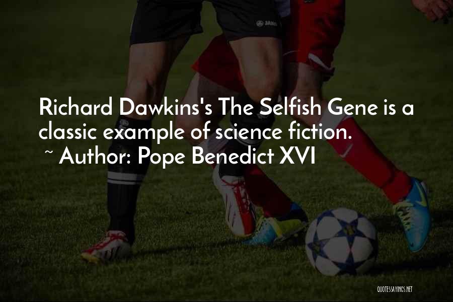 Selfish Gene Quotes By Pope Benedict XVI