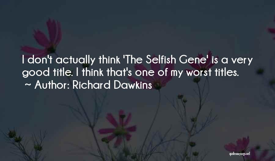 Selfish Gene Quotes By Richard Dawkins