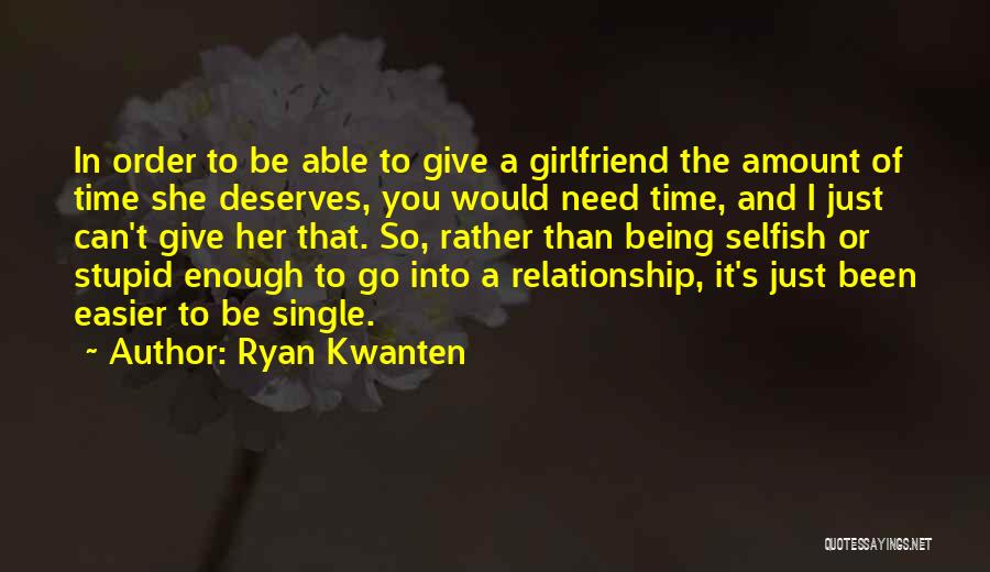 Selfish Girlfriend Quotes By Ryan Kwanten