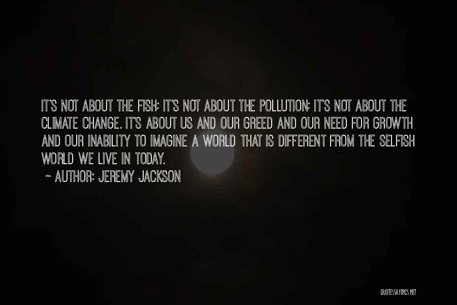 Selfish Greed Quotes By Jeremy Jackson