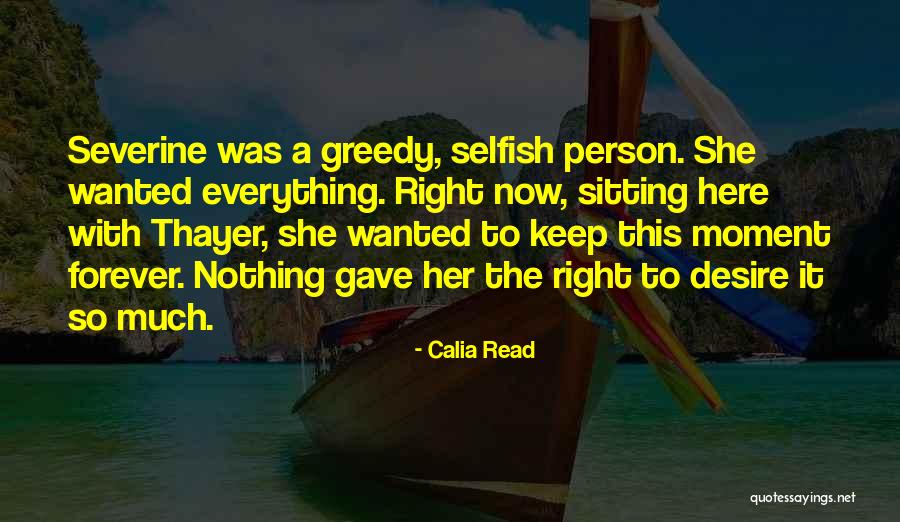 Selfish Greedy Quotes By Calia Read