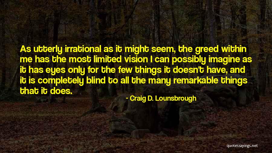 Selfish Greedy Quotes By Craig D. Lounsbrough