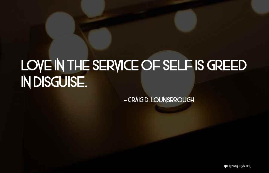 Selfish Greedy Quotes By Craig D. Lounsbrough