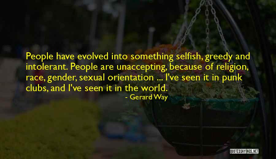 Selfish Greedy Quotes By Gerard Way