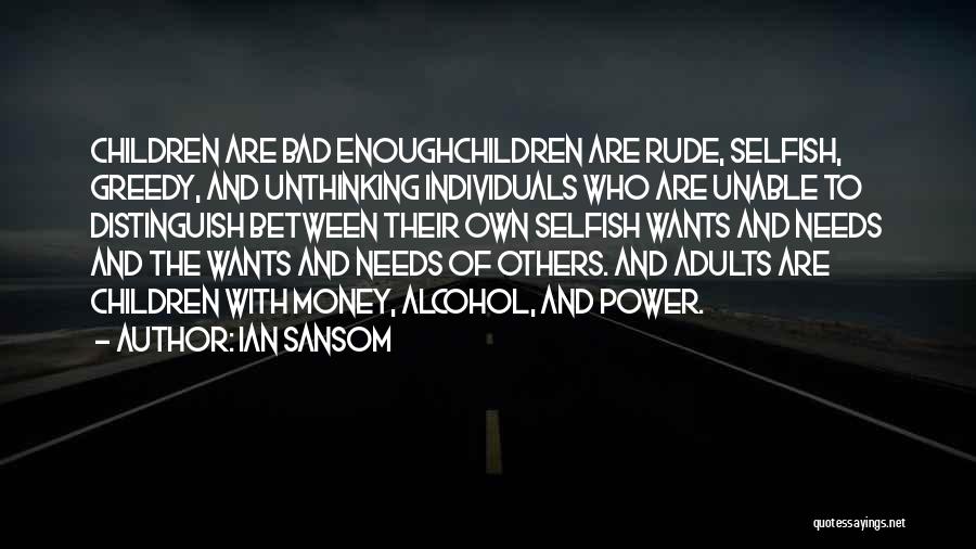 Selfish Greedy Quotes By Ian Sansom