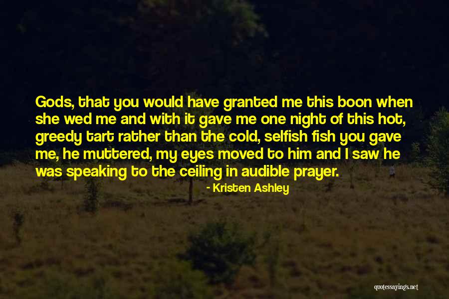 Selfish Greedy Quotes By Kristen Ashley