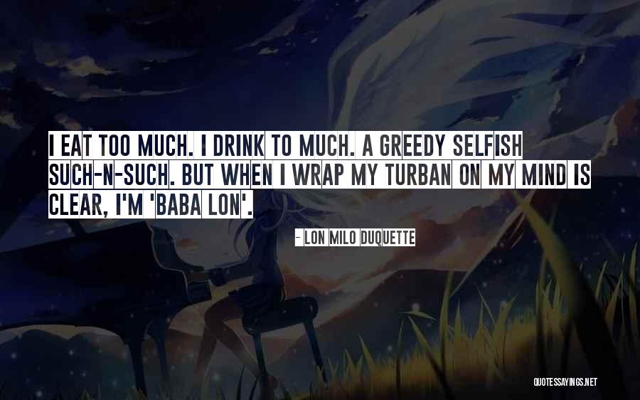 Selfish Greedy Quotes By Lon Milo DuQuette