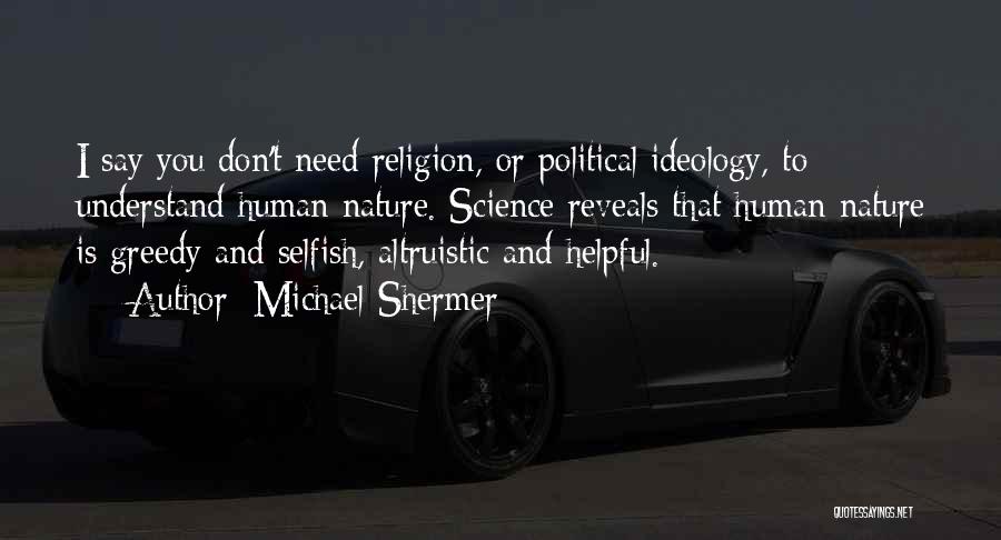 Selfish Greedy Quotes By Michael Shermer