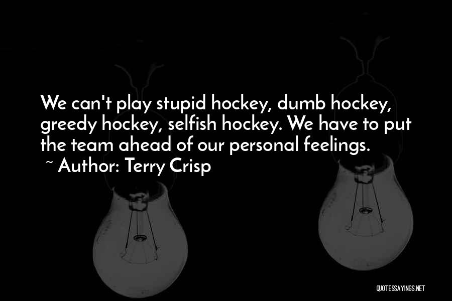 Selfish Greedy Quotes By Terry Crisp
