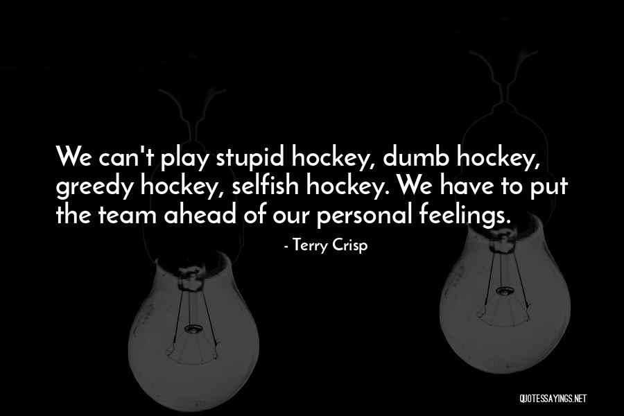 Selfish Greedy Quotes By Terry Crisp