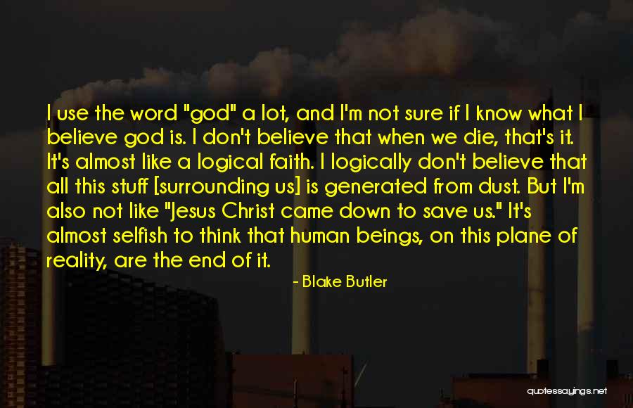 Selfish Human Beings Quotes By Blake Butler Selfish Human Beings Quotes By Blake Butler